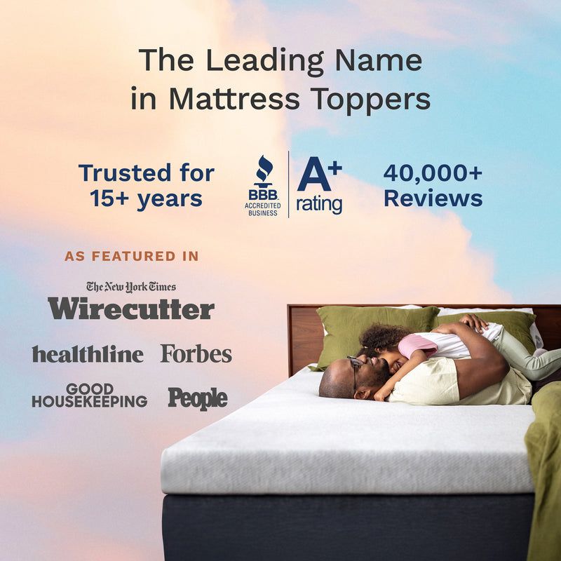 The leading name in mattress toppers. Trusted for 15+ years. A+ BBB rating. Over 40k reviews.